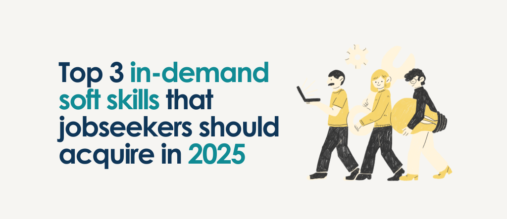 Top 3 In-demand soft skills that jobseekers should acquire in 2025.